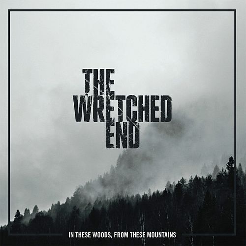 The Wretched End - In These Woods, From These Mountains (2016) (LOSSLESS)