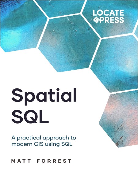 Forrest M  Spatial SQL  A Practical Approach to Modern GIS Using SQL 2024