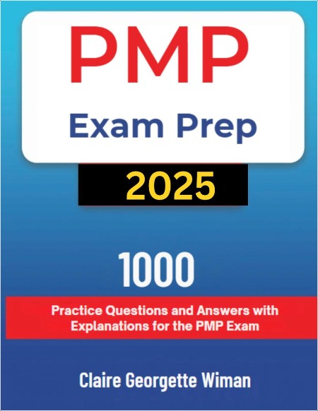 Wiman C  PMP Exam Prep 2025  1000 Practice Questions and Answers   2024