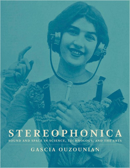 Ouzounian G  Stereophonica  Sound and Space in Science, Technology,   Arts 2021