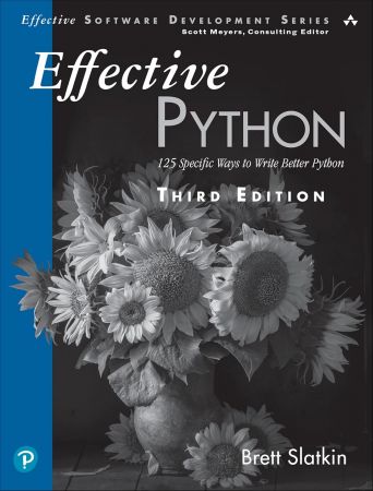 Effective Python: 125 Specific Ways to Write Better Python (Effective Software Development Series), 3rd Edition