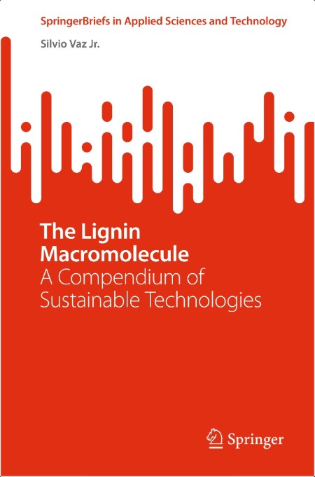 Vaz S  The Lignin Macromolecule  A Compendium of Sustainable Technologies 2024