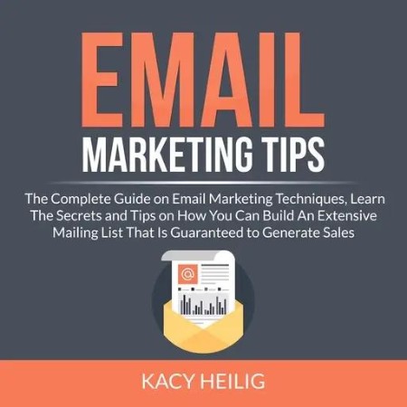 «Email Marketing Tips: The Complete Guide on Email Marketing Techniques, Learn The...