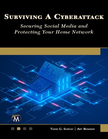 Surviving A Cyberattack: Securing Social Media and Protecting Your Home NetWork - Todd G. Shipley