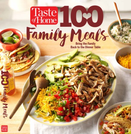 Taste of Home 100 Family Meals: Bringing the Family Back to the Table - Editors at Taste of Home