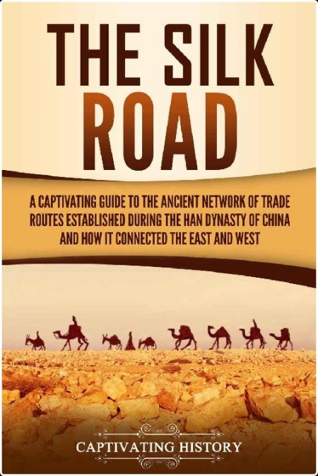 [history] The Silk Road  A Captivating Guide by Capitvating History