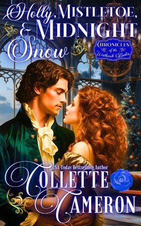 Holly, Mistletoe, and Midnight Snow: A Romantic Opposites Attract Mystery and Suspense Family Saga Regency Christmas Romance - Collette Cameron