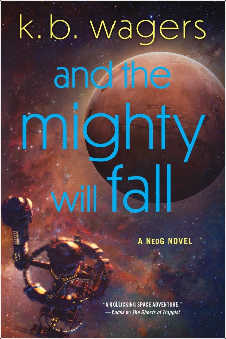 [sci-fi] And the Mighty Will Fall, NeoG (04) by K  B  Wagers