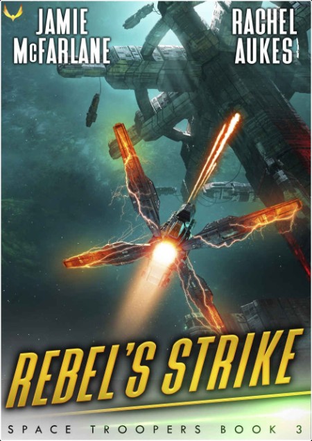 [sci-fi] Rebel's Strike, Space Troopers (03) by Jamie McFarlane