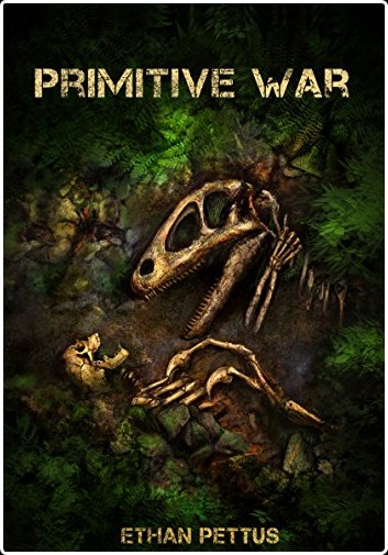 [historical fiction] Primitive War by Ethan Pettus