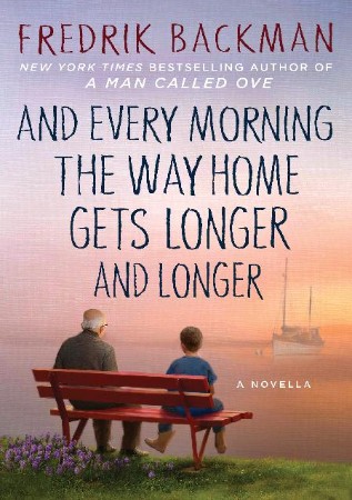 And Every Morning the Way Home Gets Longer and Longer - Fredrik Backman