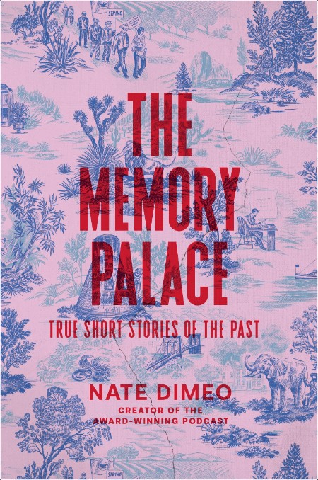 [history] The Memory Palace  True Short Stories of the Past by Nate DiMeo