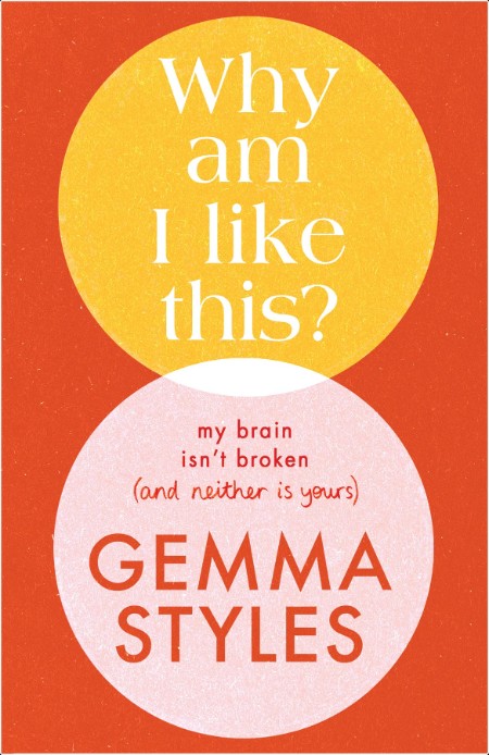 [self-help] Why Am I Like This  My Brain Isn't Broken (And Neither Is Yours) by Gemma Styles