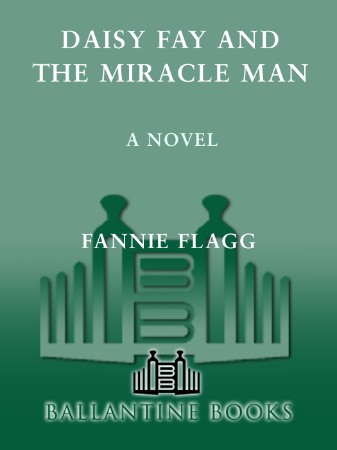 Daisy Fay and the Miracle Man - Fannie Flagg