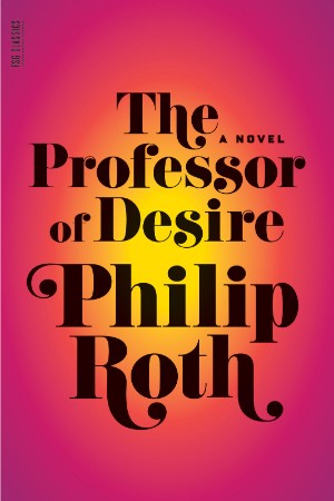 The Professor of Desire - Philip Roth