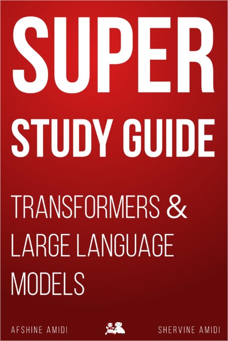 Amidi A  Super Study Guide  Transformers & Large Language Models 2024