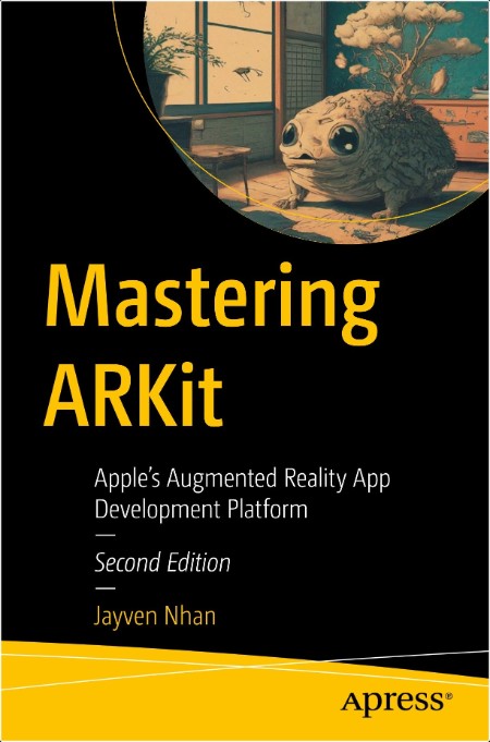 Nhan J  Mastering ARKit  Apple's Augmented Reality App Development   2ed 2024