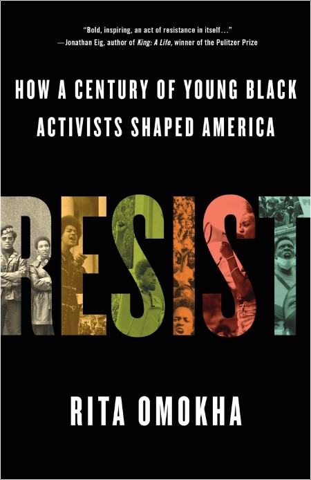 [history] Resist  How a Century of Young Black Activists Shaped America by Rita Omokha