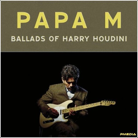 Papa M - Ballads of Harry Houdini (2024) [16Bit-44 1kHz] FLAC