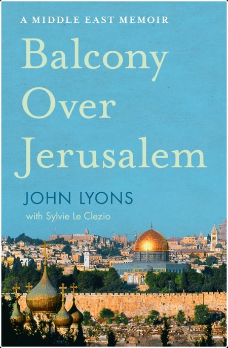 [biographical] Balcony Over Jerusalem  A Middle East Memoir - Israel, Palestine and Beyond by Joh...