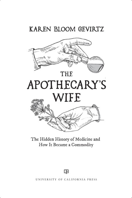 [history] The Apothecary's Wife  The Hidden History of Medicine and How It Became a Commodity by ...