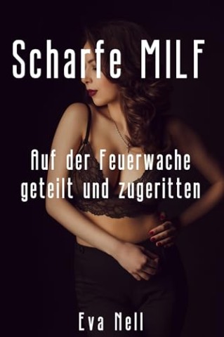 Cover: Nell, Eva - Scharfe Milf - Auf der Feuerwache geteilt und zugeritten