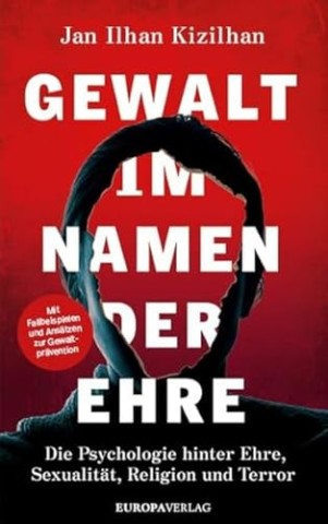 Cover: Kizilhan, Jan Ilhan, Prof. Dr. Dr. - Gewalt im Namen der Ehre