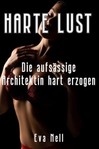 Cover: Nell, Eva - Harte Lust: Die aufs&auml;ssige Architektin hart erzogen