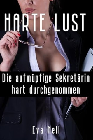 Cover: Nell, Eva - Harte Lust - Die aufm&uuml;pfige Sekret&auml;rin hart durchgenommen