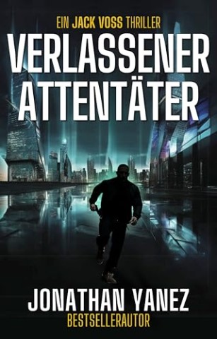 Cover: Jonathan Yanez - Verlassener Attentäter (Jack Voss 1)