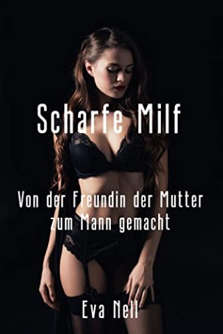 Cover: Nell, Eva - Scharfe Milf - Von der Freundin der Mutter zum Mann gemacht