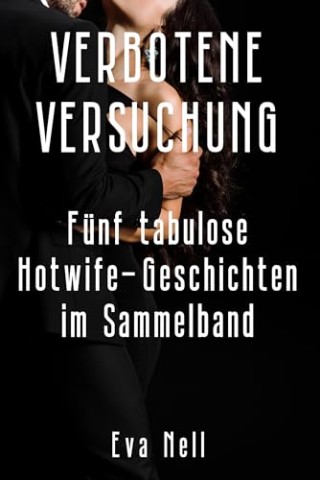 Cover: Nell, Eva - Verbotene Versuchung - F&uuml;nf tabulose Hotwife-Geschichten im Sammelband