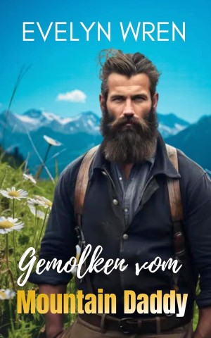Cover: Wren, Evelyn - Gemolken vom Mountain Daddy: Tabu Melk-Erotik mit jungfr&auml;ulicher Hucow