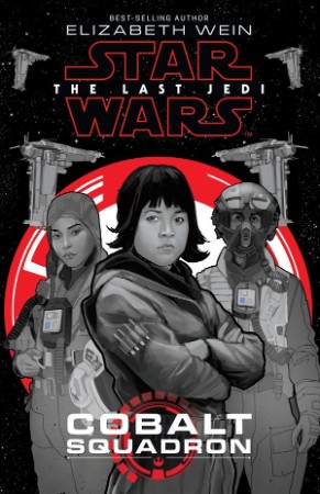 Star Wars: The Last Jedi: Cobalt Squadron - Elizabeth Wein