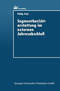 Segmentberichterstattung im externen Jahresabschluß Internationale Normierungspraxis und Informationsbedürfnisse der Adressate