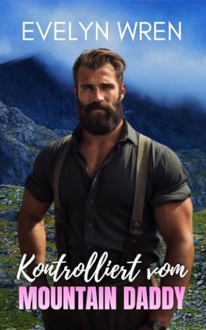 Cover: Wren, Evelyn - Kontrolliert vom Mountain Daddy: Tabu Melk-Erotik