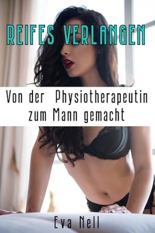 Cover: Nell, Eva - Reifes Verlangen - von der Physiotherapeutin zum Mann gemacht