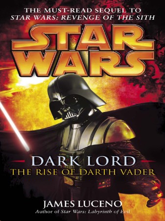 Star Wars The Dark Lord Trilogy: Labyrinth of Evil/Revenge of the Sith/Dark Lord: The Rise of Darth Vader - James Luceno