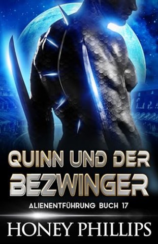 Cover: Honey Phillips - Quinn Und Der Bezwinger: Eine Sci-Fi-Alien-Liebesgeschichte (Alienentf&Uuml;Hrung 17)