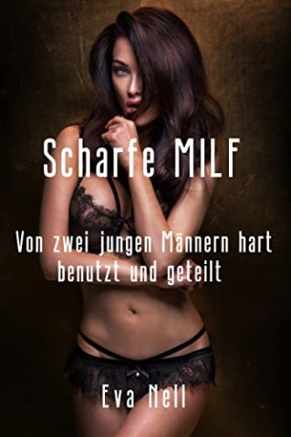 Cover: Nell, Eva - Scharfe Milf - Von zwei jungen M&auml;nnern hart benutzt und geteilt
