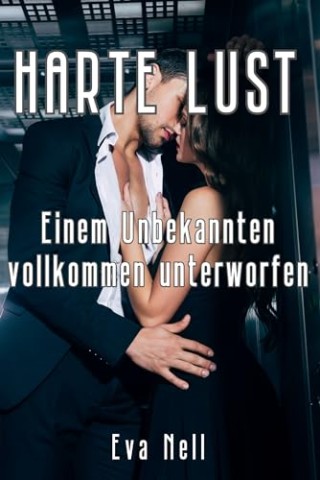 Cover: Nell, Eva - Harte Lust: Einem Unbekannten vollkommen unterworfen