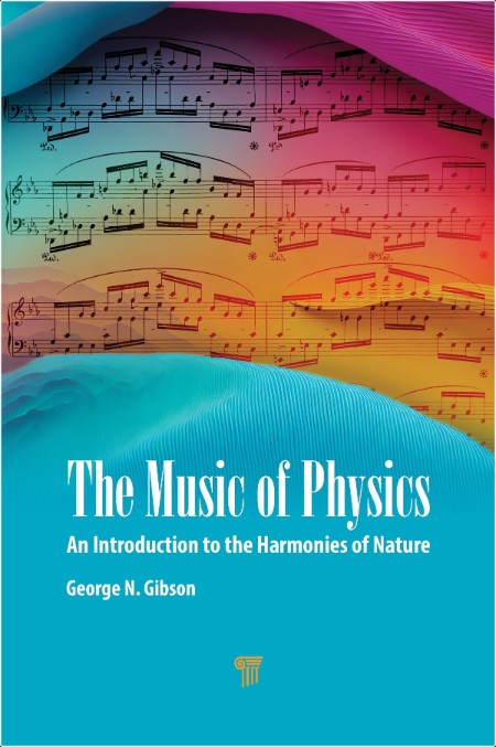 Gibson G  The Music of Physics  An Introduction to the Harmonies of Nature 2024