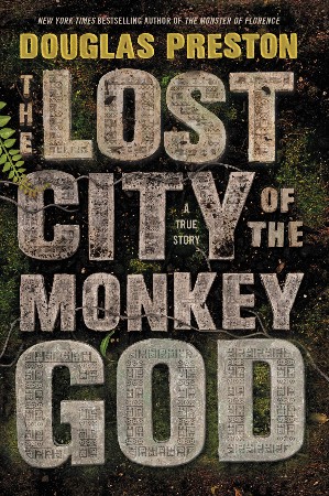 The Lost City of the Monkey God - Douglas Preston