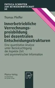 Innerbetriebliche Verrechnungspreisbildung bei dezentralen Entscheidungsstrukturen Eine quantitative Analyse unter Berücksicht