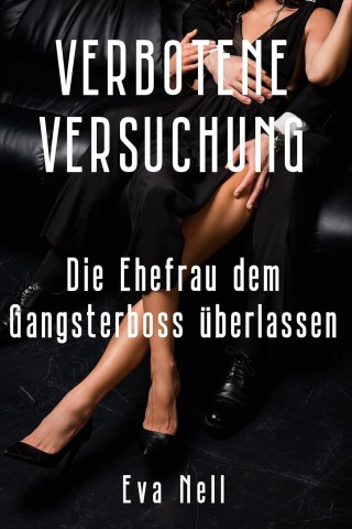 Cover: Nell, Eva - Verbotene Versuchung - Ehefrau dem Gangsterboss &uuml;berlassen (Hotwife Abenteuer)