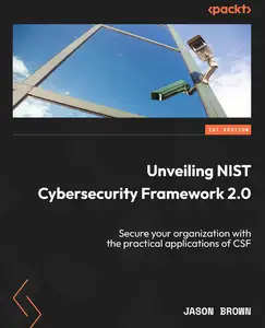 Unveiling NIST Cybersecurity Framework 2.0 Secure your organization with the practical applications of CSF