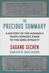 The Precious Summary A History of the Mongols from Chinggis Khan to the Qing Dynasty