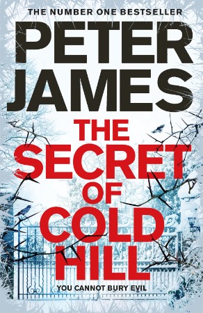 The Secret of Cold Hill: From the Number One Bestselling Author of the Detective Superintendent Roy Grace Series - Peter James