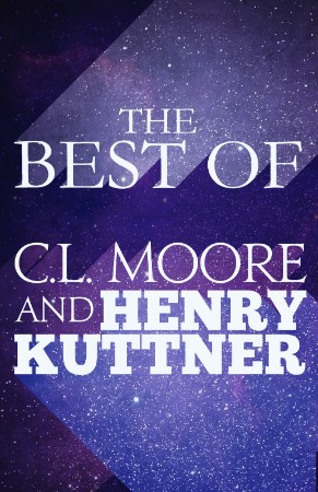 The Best of C.L. Moore & Henry Kuttner - Henry Kuttner