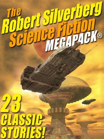 The Robert Silverberg Science Fiction MEGAPACK - Robert Silverberg